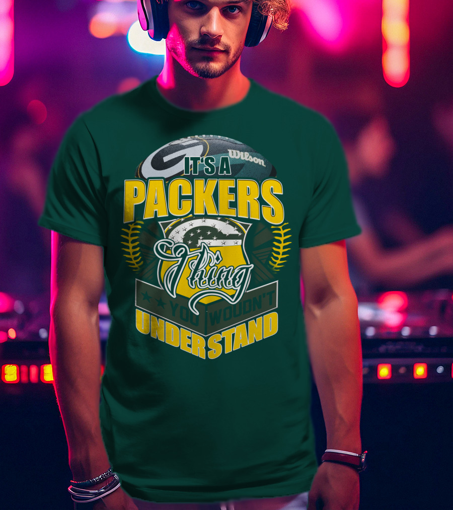 It's A Packers Thing You Wouldn't Understand T-Shirt