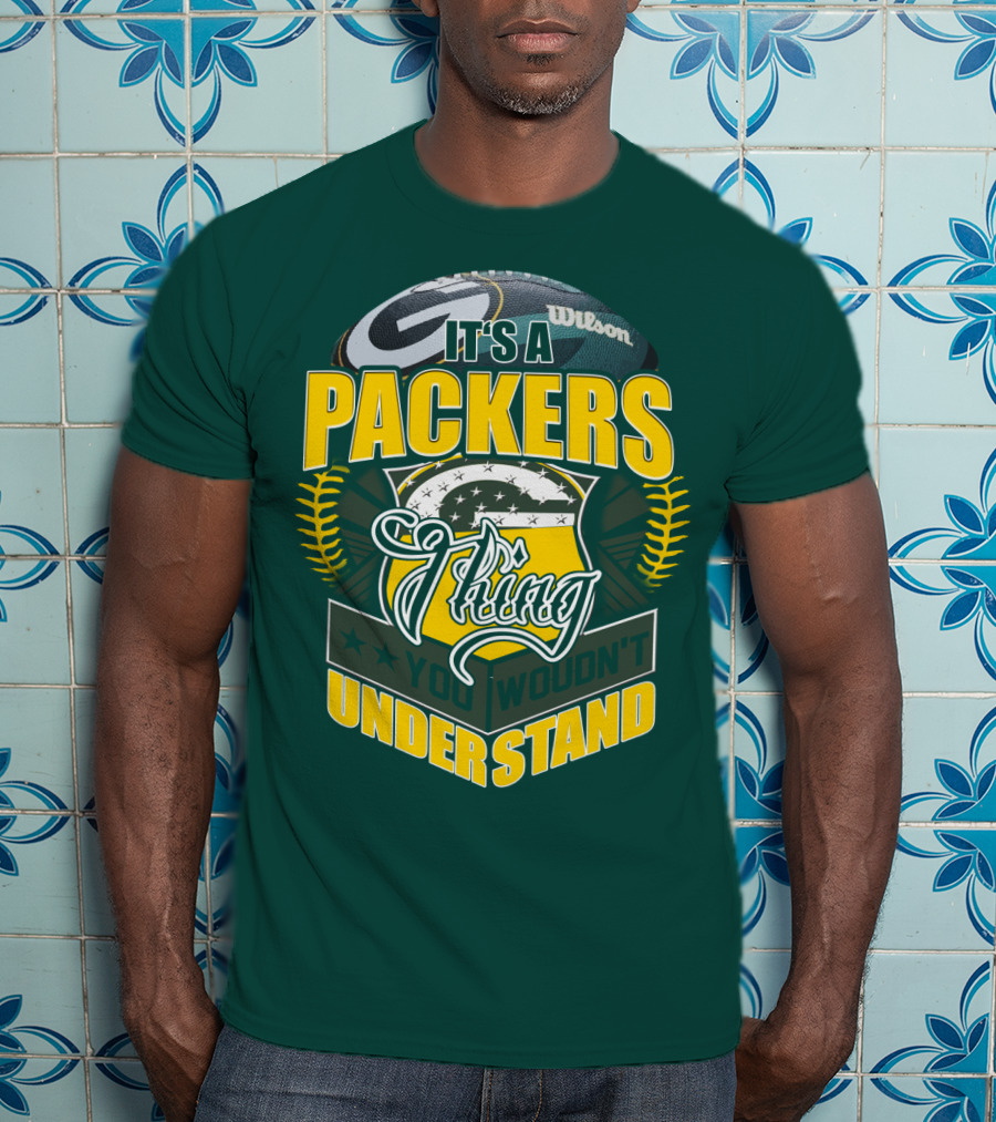 It's A Packers Thing You Wouldn't Understand T-Shirt