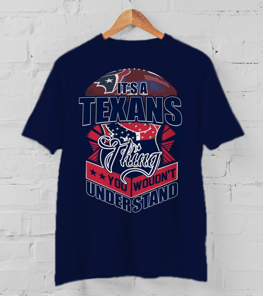 It's A Texans Thing You Wouldn't Understand Houston Texans T-Shirt