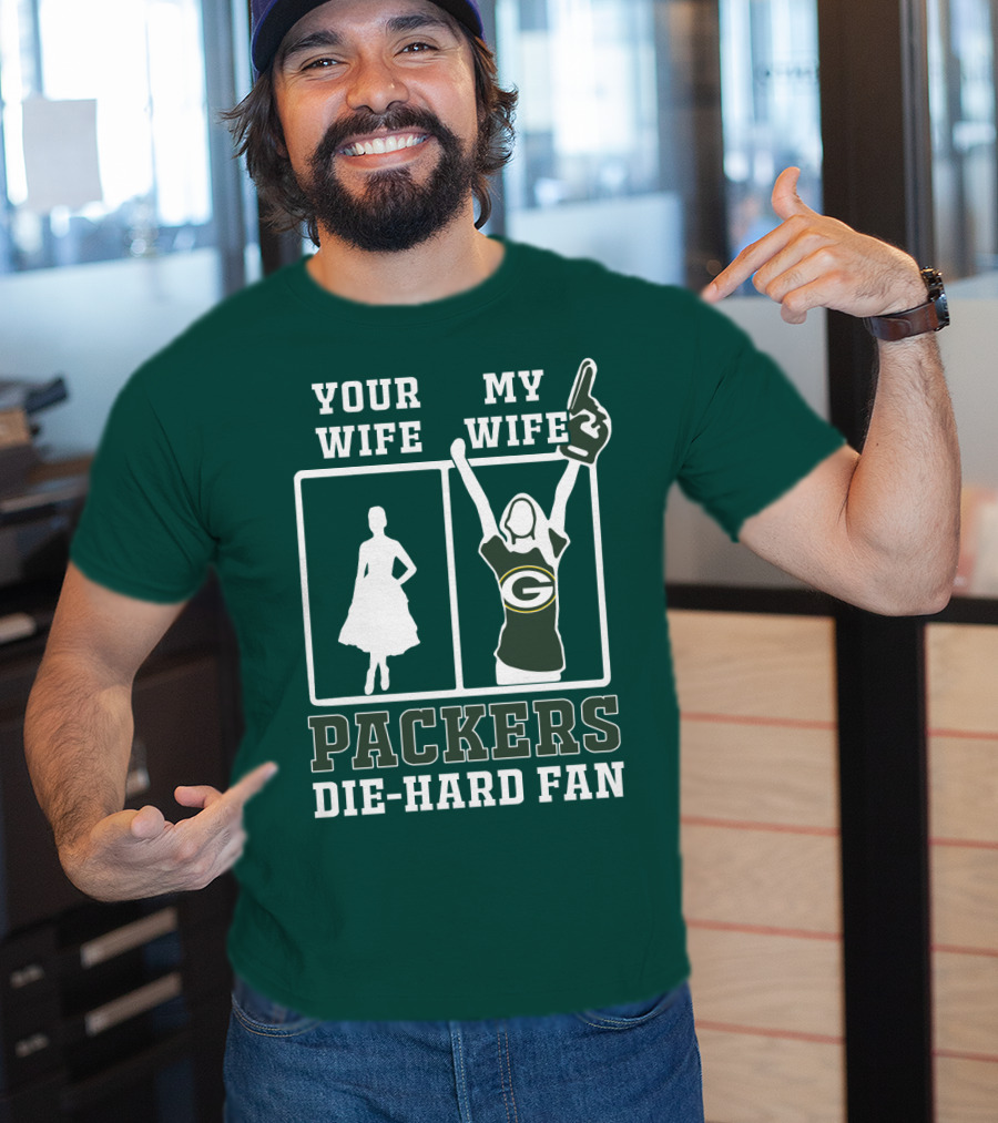 Your Wife My Wife Packers Die-Hard Fan T-Shirt
