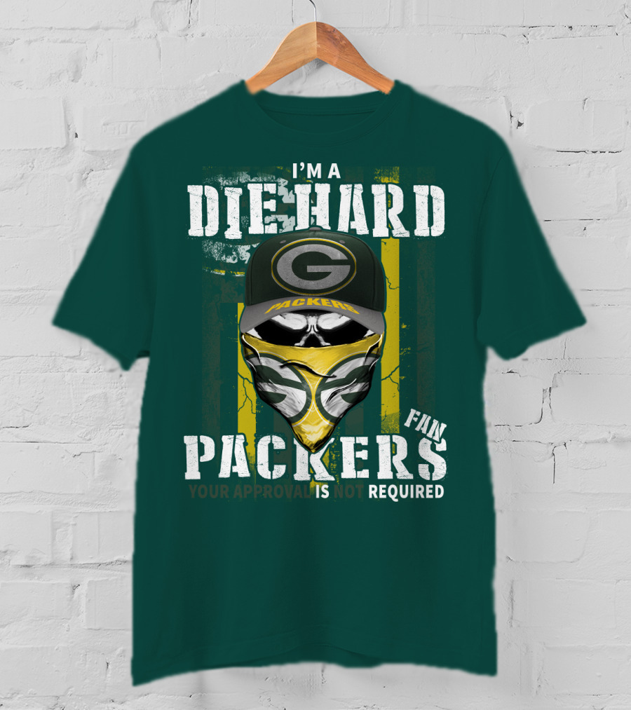 I'm A Diehard Packers Fan Your Approval Is Not Required T-Shirt