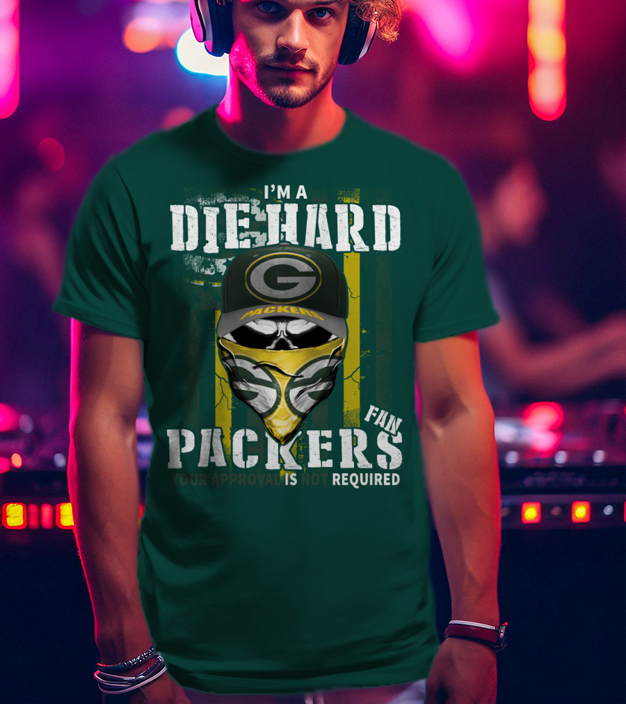 I'm A Diehard Packers Fan Your Approval Is Not Required T-Shirt