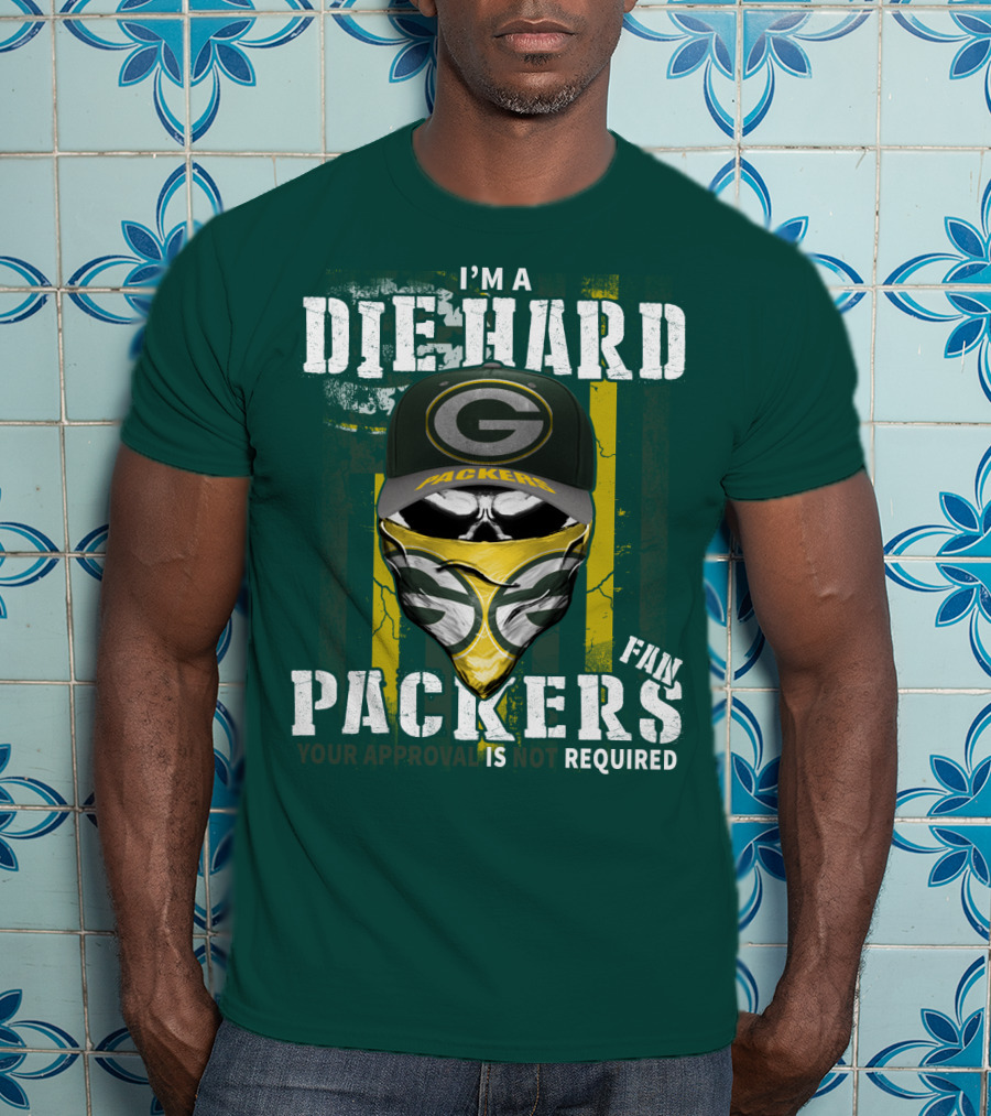 I'm A Diehard Packers Fan Your Approval Is Not Required T-Shirt