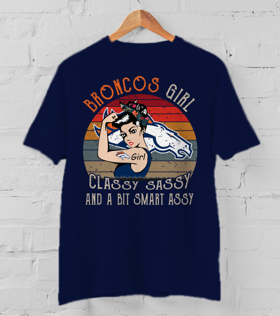 Broncos Girl Classy Sassy And A Bit Smart Assy T-Shirt