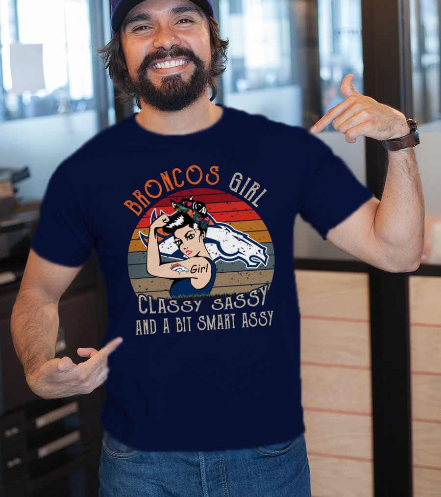 Broncos Girl Classy Sassy And A Bit Smart Assy T-Shirt