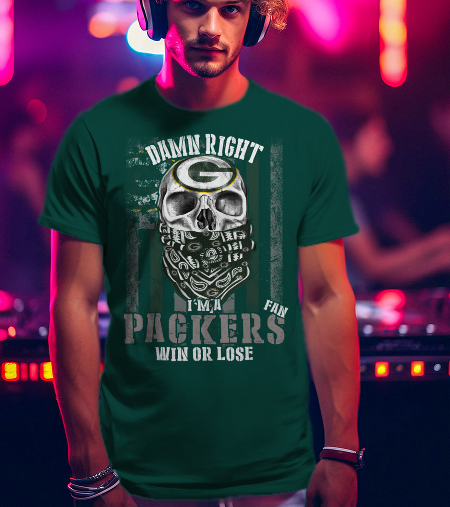 Damn Right I'm A Packers Fan Win Or Lose T-Shirt