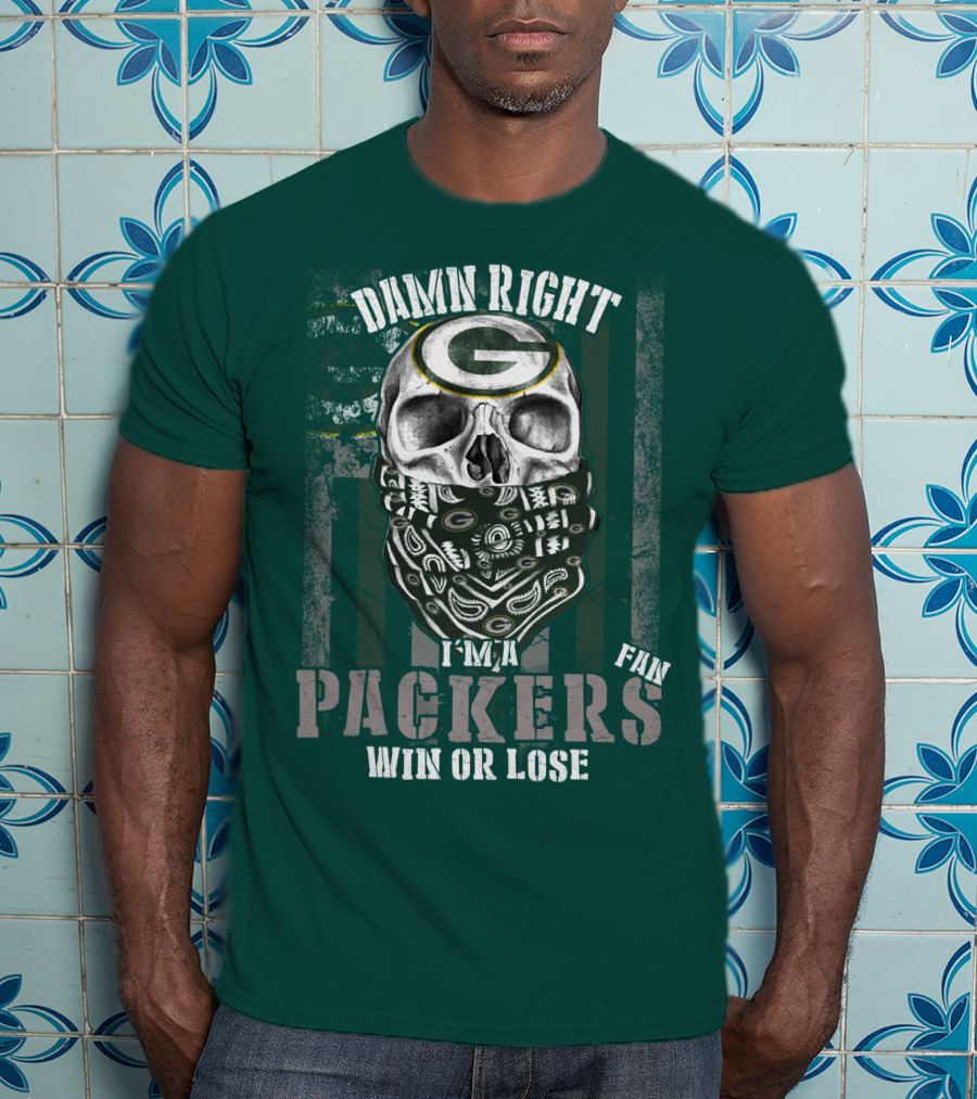 Damn Right I'm A Packers Fan Win Or Lose T-Shirt