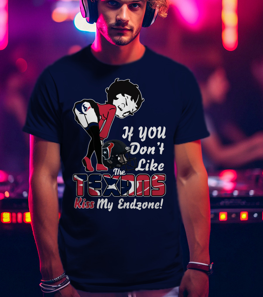 If You Don't Like The Texans Kiss My Endzone T-Shirt