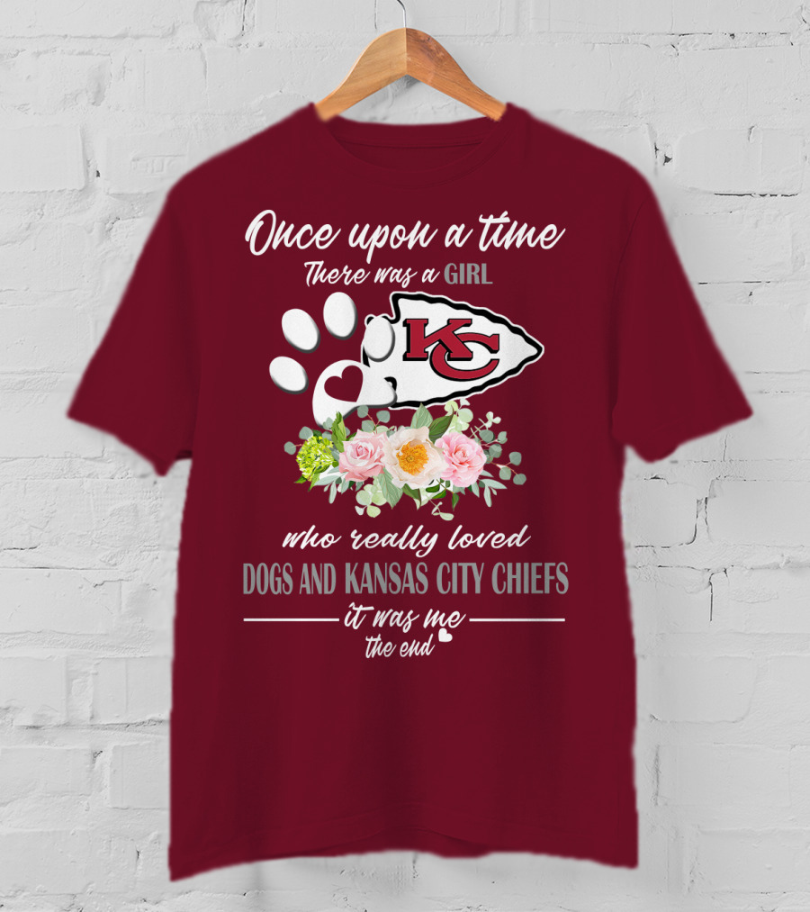 Once Upon A Time There Was A Girl Who Really Loved Dogs And Kansas City Chiefs It Was Me The End T-Shirt