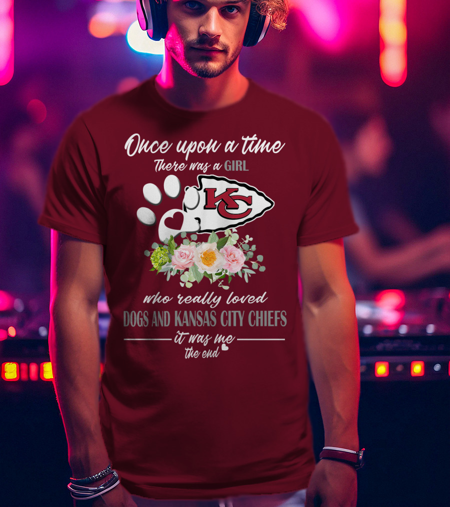 Once Upon A Time There Was A Girl Who Really Loved Dogs And Kansas City Chiefs It Was Me The End T-Shirt