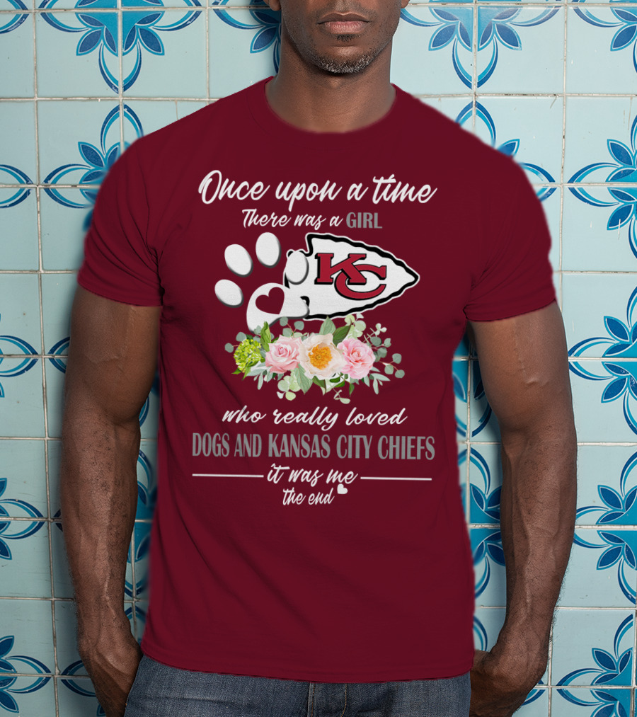Once Upon A Time There Was A Girl Who Really Loved Dogs And Kansas City Chiefs It Was Me The End T-Shirt