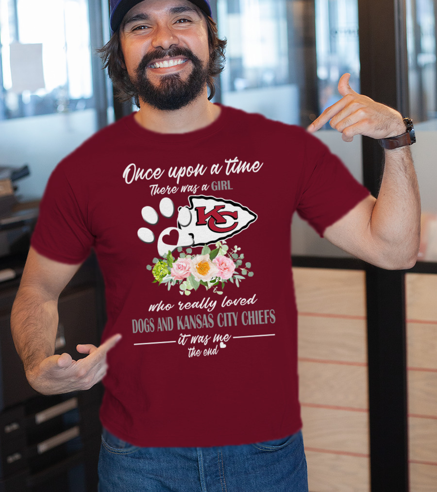 Once Upon A Time There Was A Girl Who Really Loved Dogs And Kansas City Chiefs It Was Me The End T-Shirt