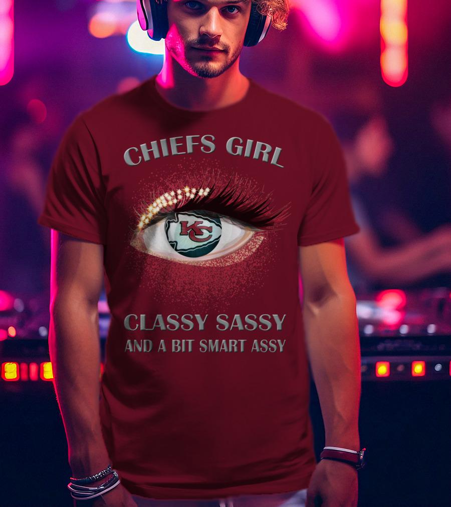 Chiefs Girl Classy Sassy And A Bit Smart Assy Kansas City Chiefs T-Shirt