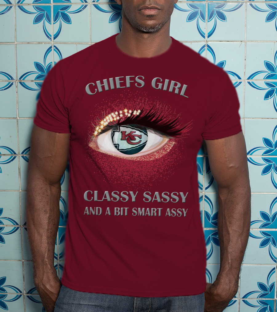 Chiefs Girl Classy Sassy And A Bit Smart Assy Kansas City Chiefs T-Shirt
