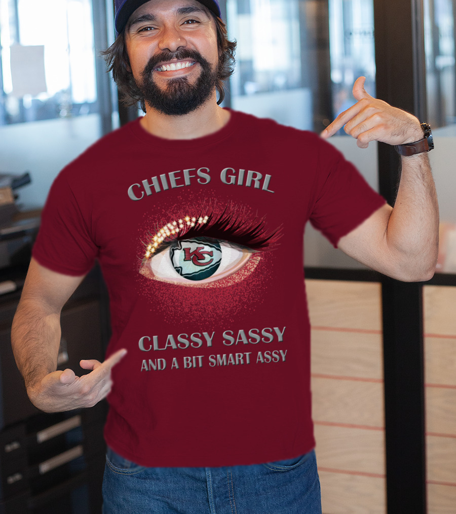 Chiefs Girl Classy Sassy And A Bit Smart Assy Kansas City Chiefs T-Shirt