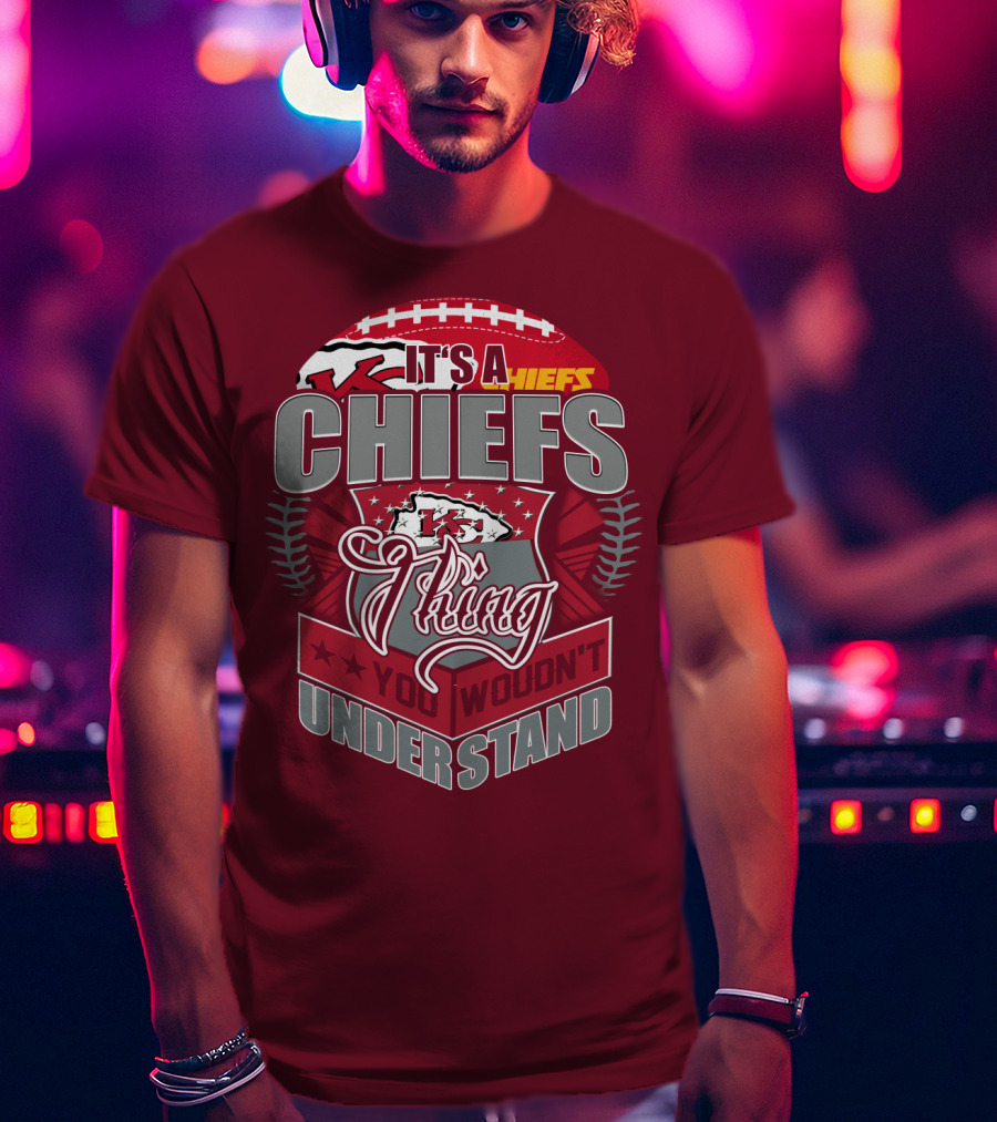 Kansas City Chiefs It's A Chiefs Thing You Wouldn't Understand T-Shirt