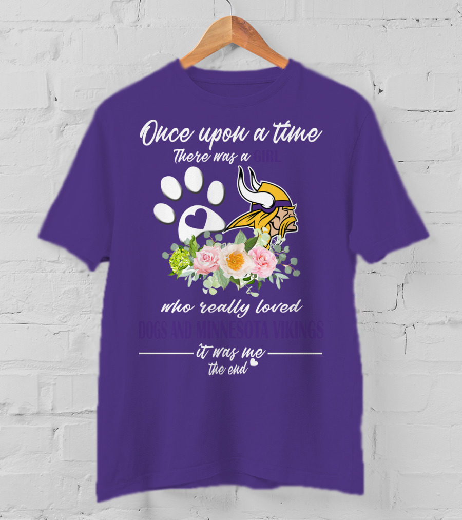 Once Upon A Time There Was A Girl Who Really Loved Dogs And Minnesota Vikings It Was Me The End T-Shirt
