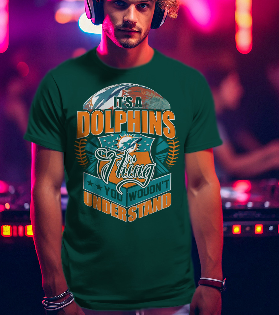 It's A Miami Dolphins Thing You Wouldn't Understand T-Shirt