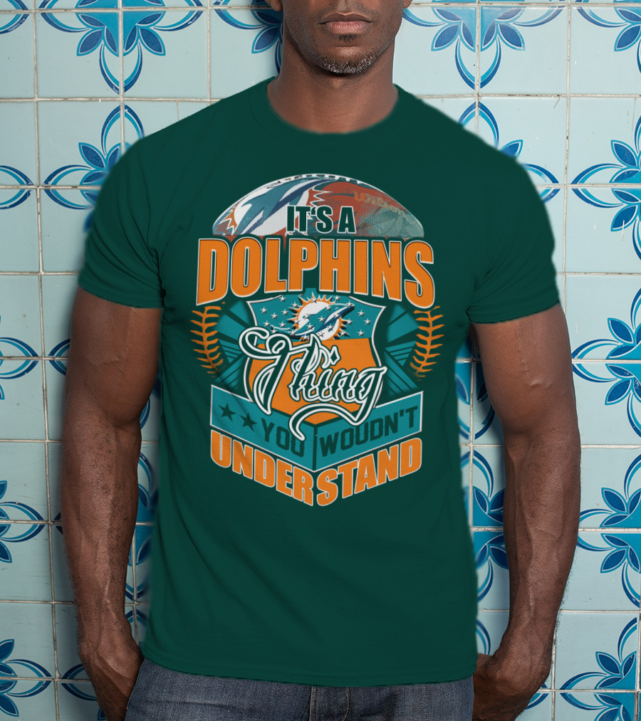 It's A Miami Dolphins Thing You Wouldn't Understand T-Shirt