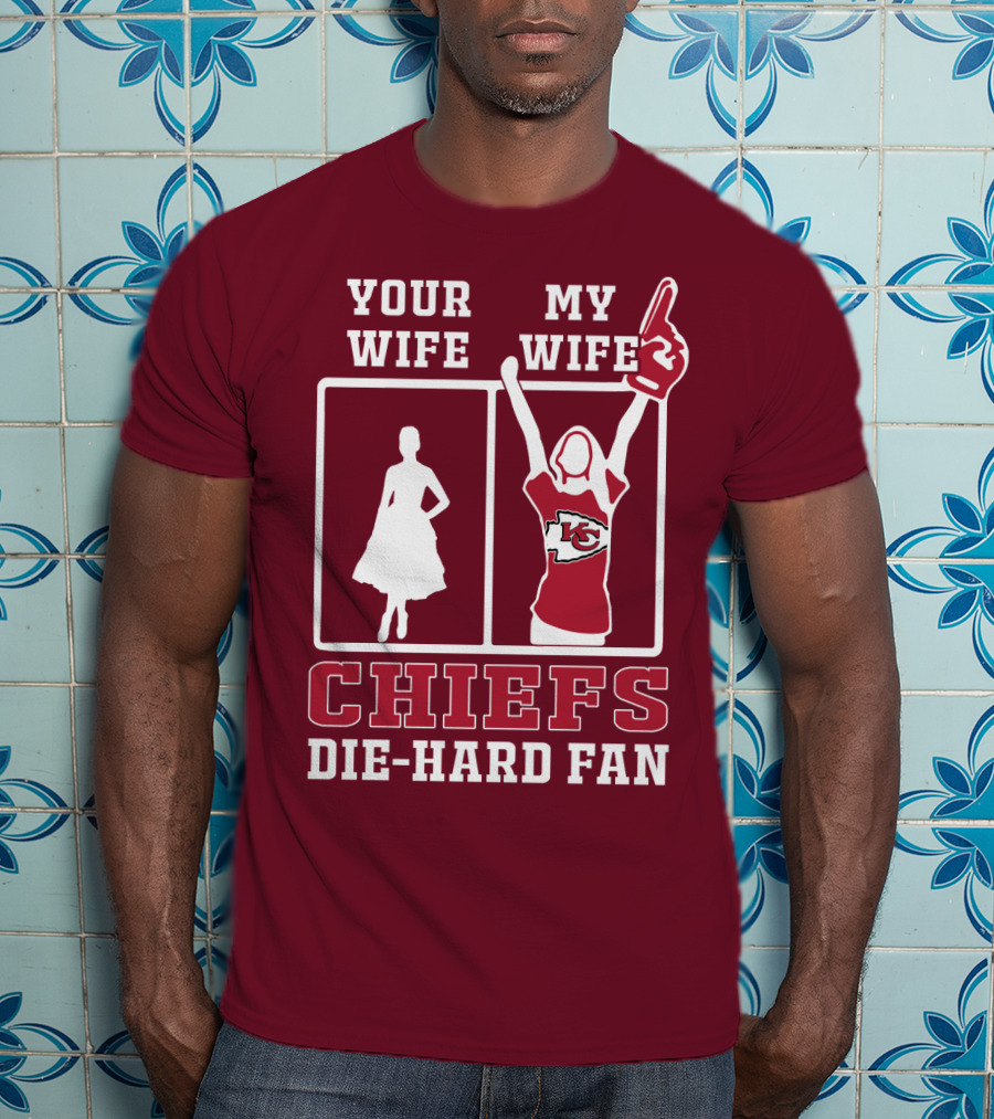 Your Wife My Wife Chiefs Die-Hard Fan Kansas City Chiefs T-Shirt