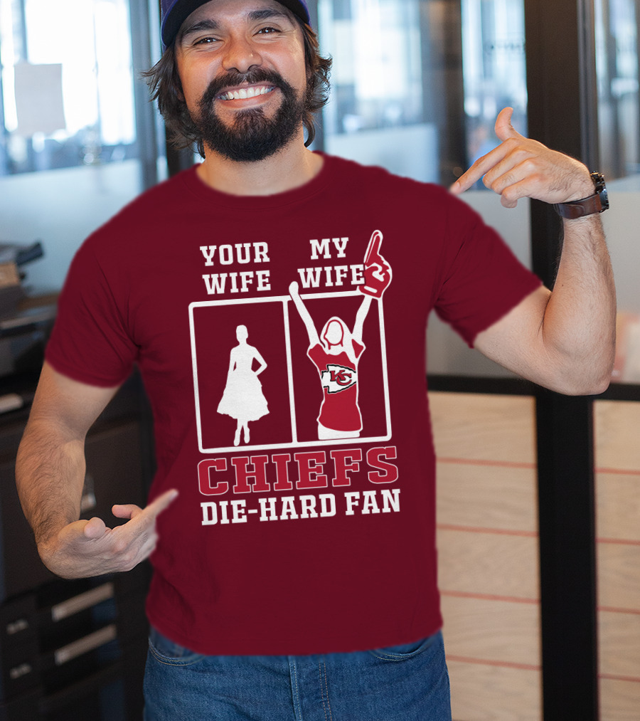 Your Wife My Wife Chiefs Die-Hard Fan Kansas City Chiefs T-Shirt
