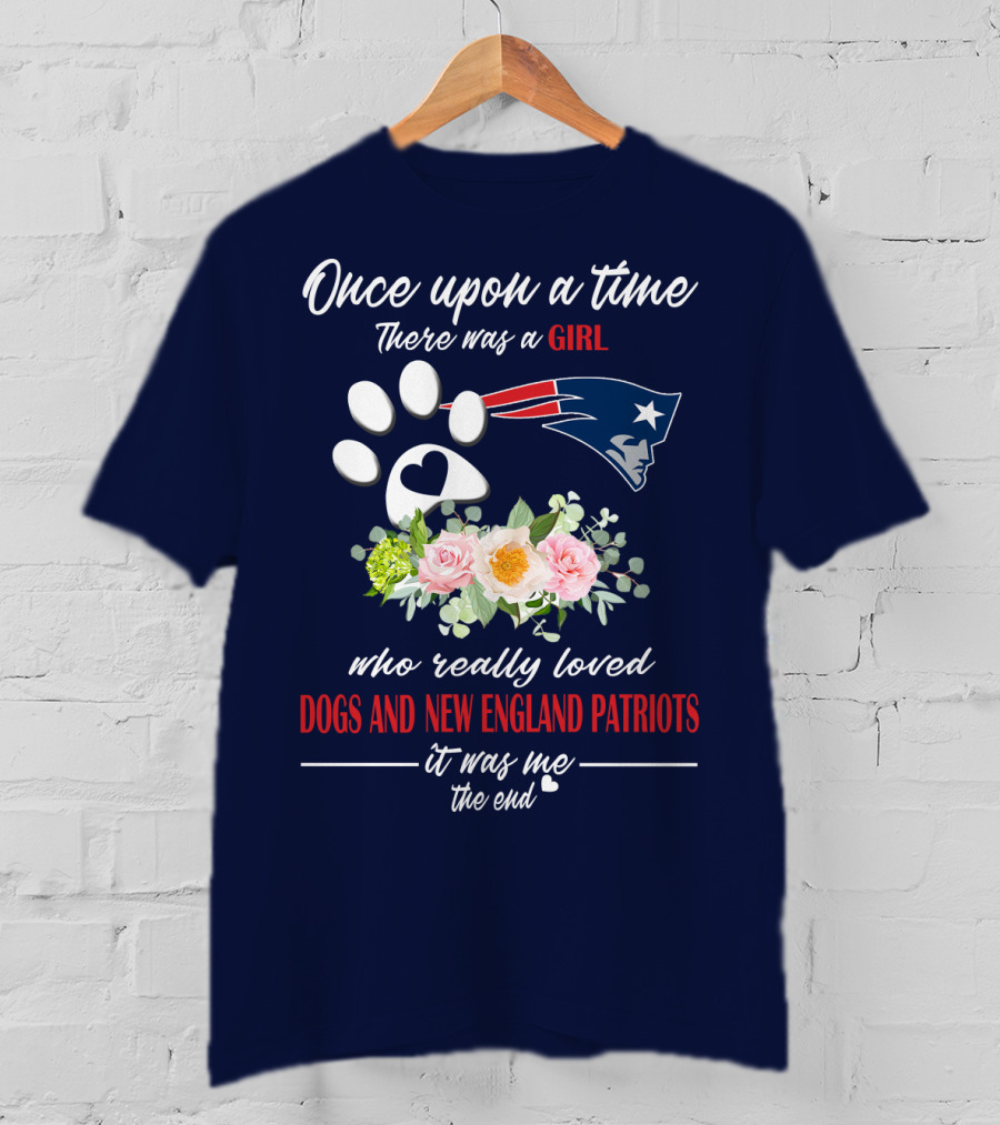 Once Upon A Time There Was A Girl Who Really Loved Dogs And New England Patriots T-Shirt