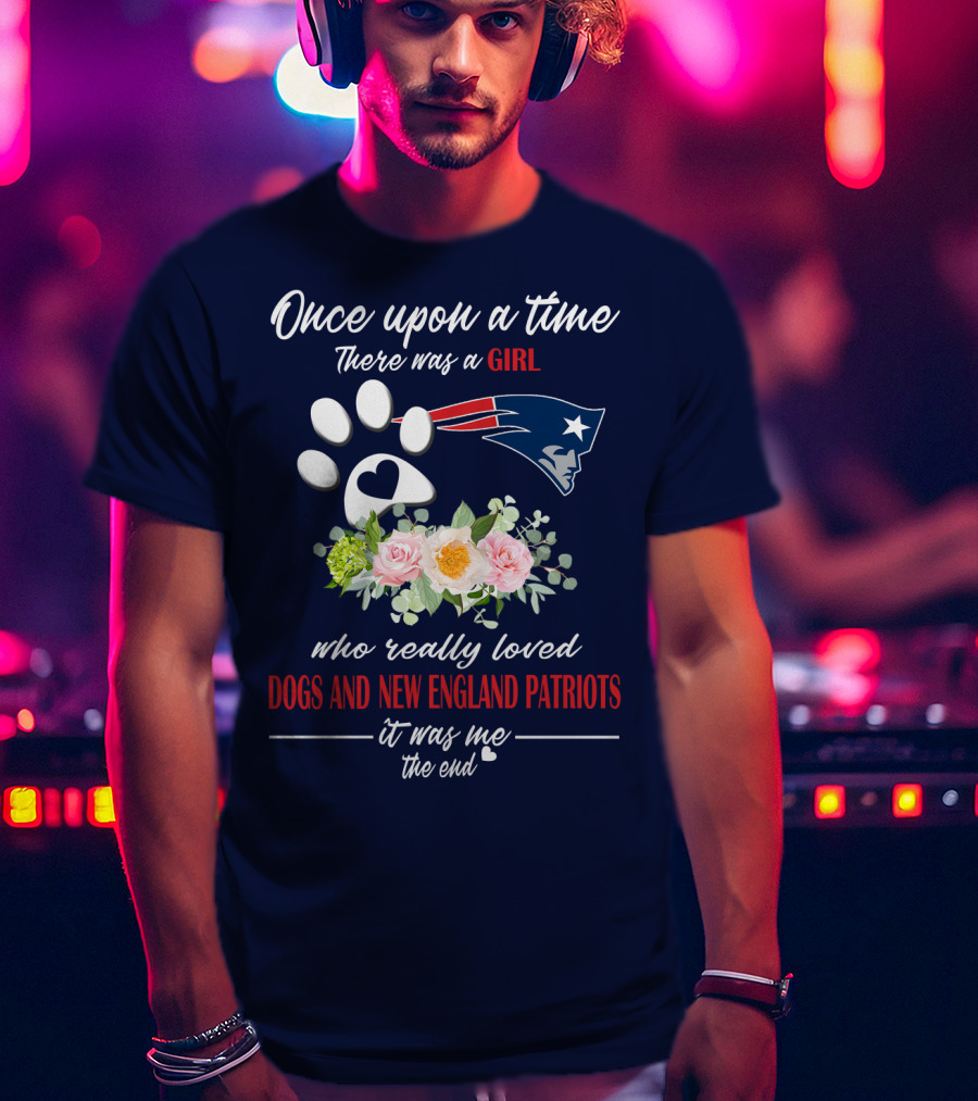 Once Upon A Time There Was A Girl Who Really Loved Dogs And New England Patriots T-Shirt
