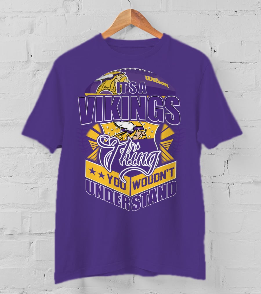 It's A Vikings Thing You Wouldn't Understand Minnesota Vikings T-Shirt