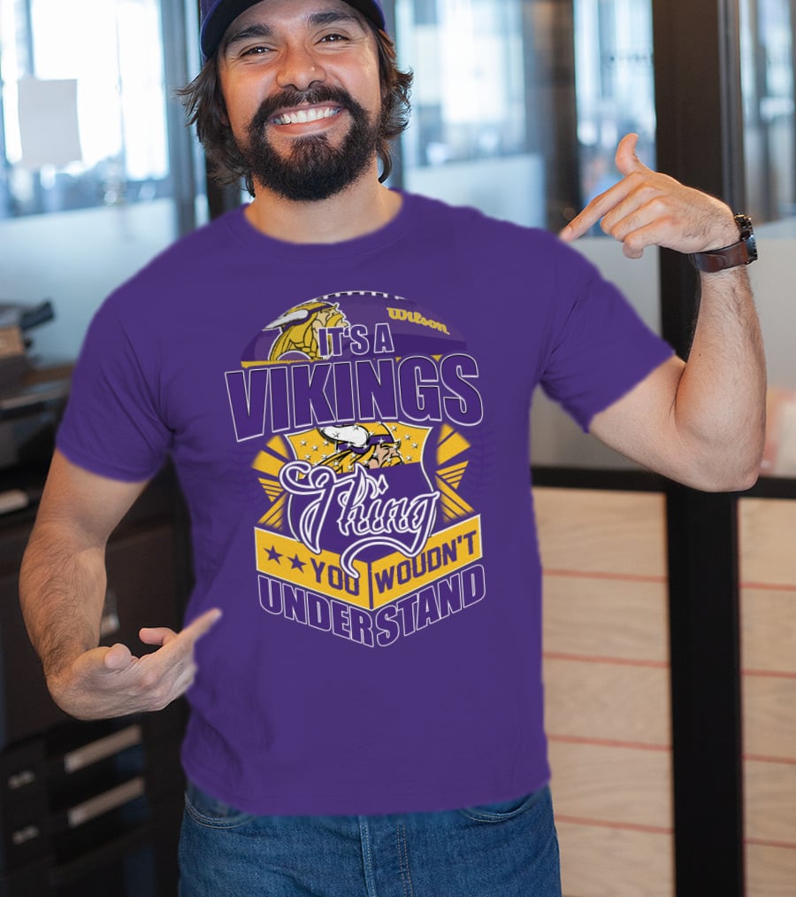 It's A Vikings Thing You Wouldn't Understand Minnesota Vikings T-Shirt