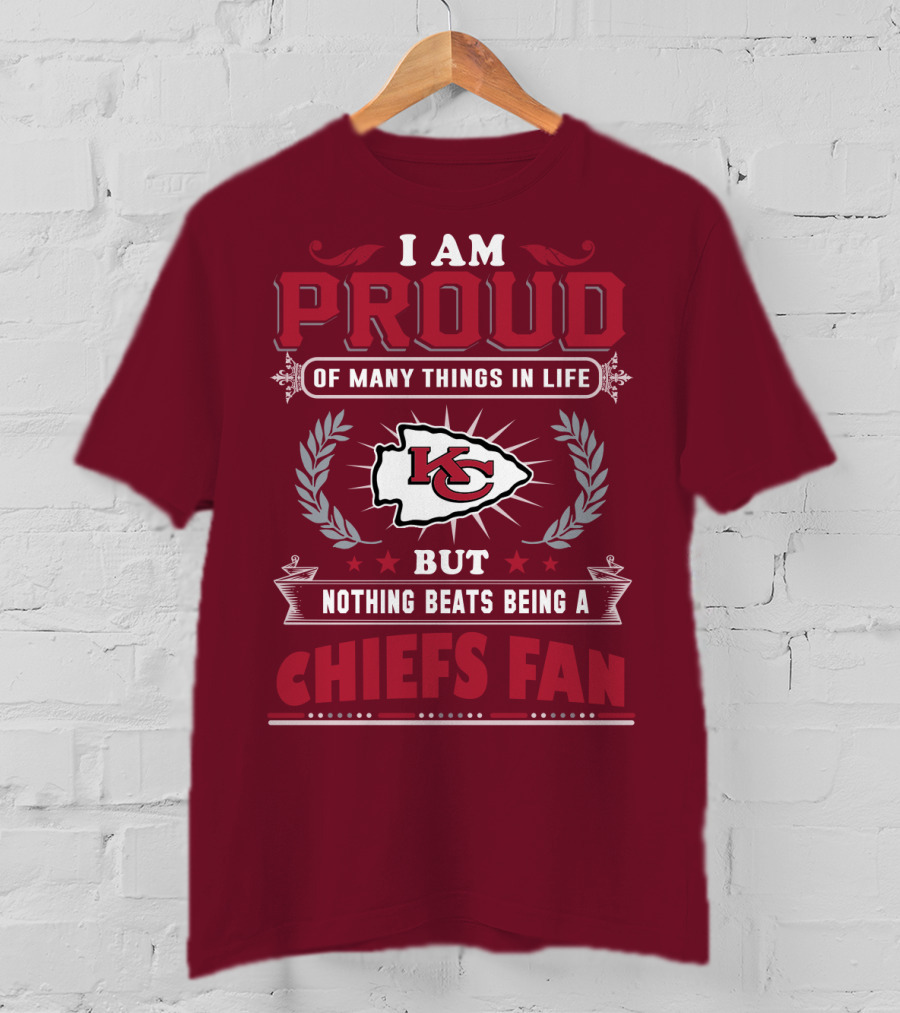 I Am Proud Of Many Things In Life But Nothing Beats Being A Chiefs Fan Kansas City Chiefs T-Shirt