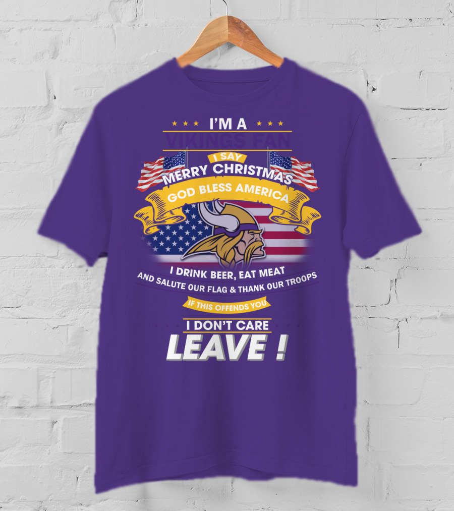 I'm A Vikings Fan Merry Christmas God Bless America I Drink Beer Eat Meat Salute Our Flag Thank Our Troops I Don't Care Leave T-Shirt