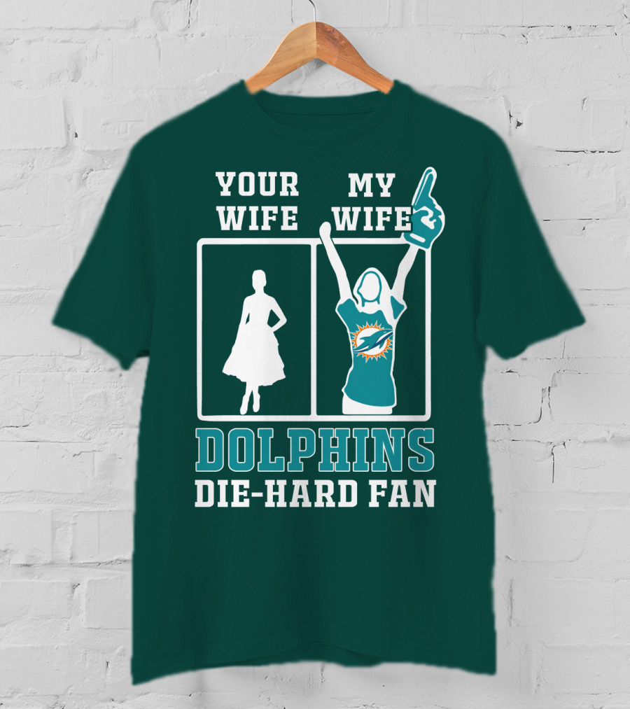 Your Wife My Wife Dolphins Die-Hard Fan T-Shirt
