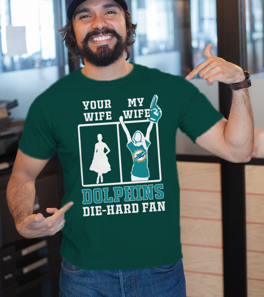 Your Wife My Wife Dolphins Die-Hard Fan T-Shirt