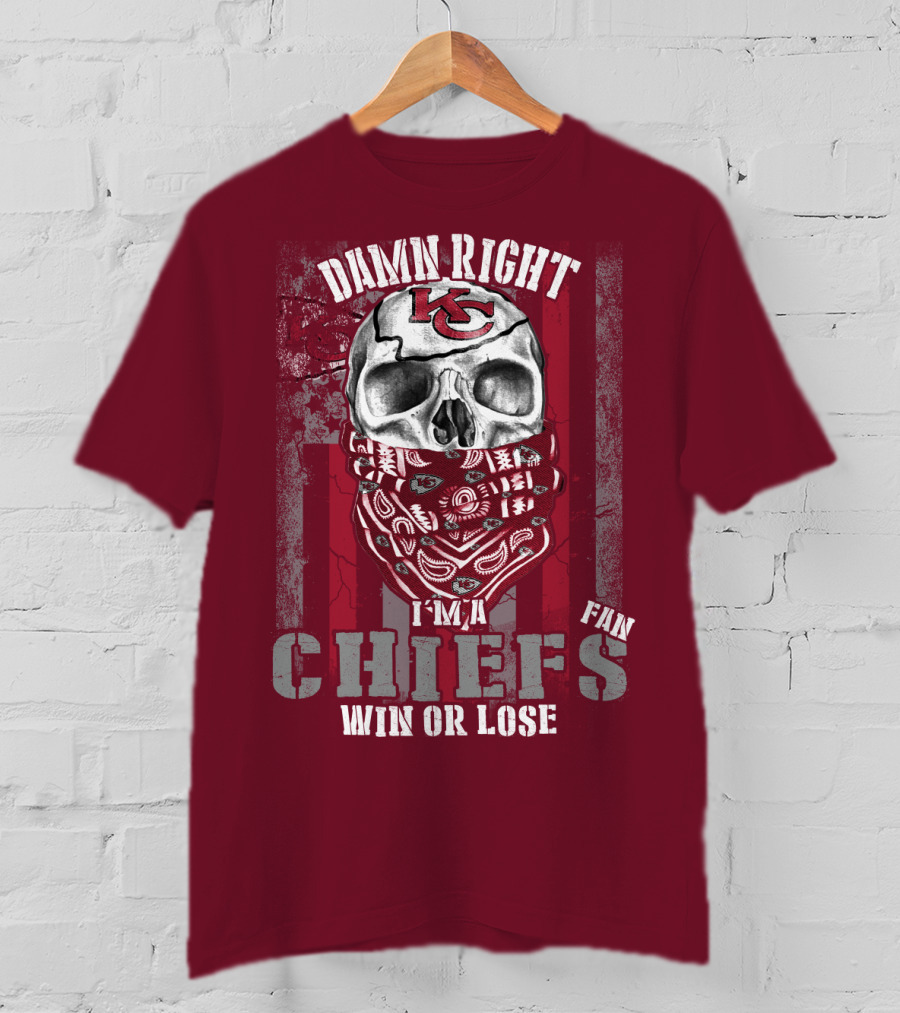 Damn Right I'm A Kansas City Chiefs Fan Win Or Lose T-Shirt