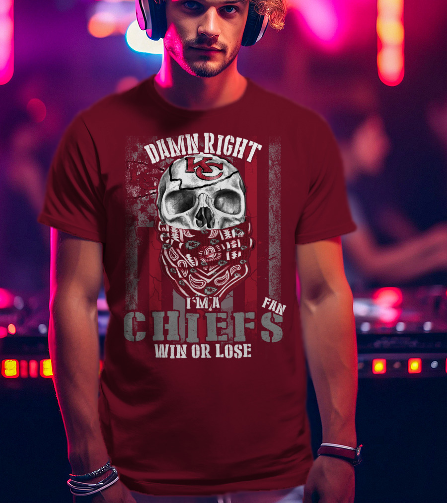 Damn Right I'm A Kansas City Chiefs Fan Win Or Lose T-Shirt