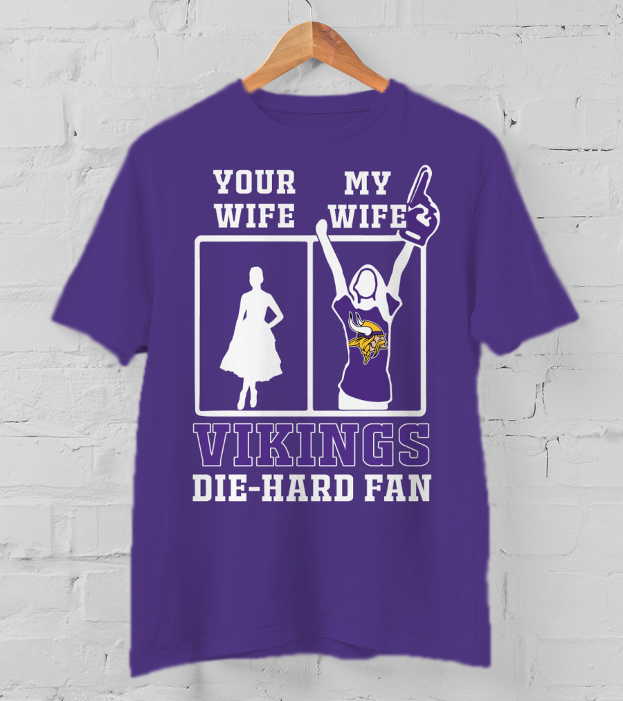 Your Wife Vikings My Wife Die-Hard Fan T-Shirt