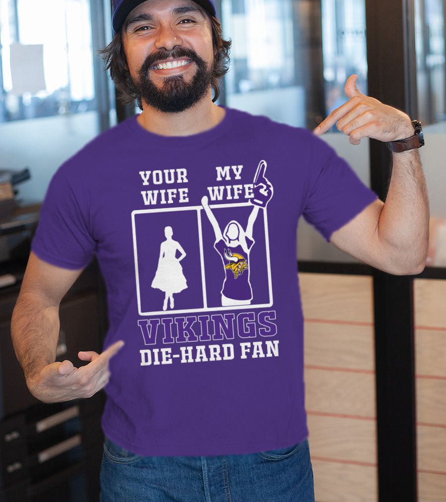 Your Wife Vikings My Wife Die-Hard Fan T-Shirt