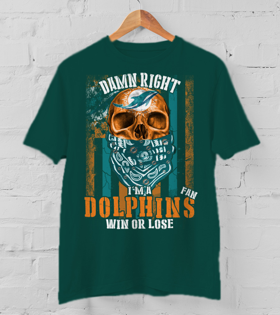Damn Right I'm A Dolphins Fan Win Or Lose T-Shirt