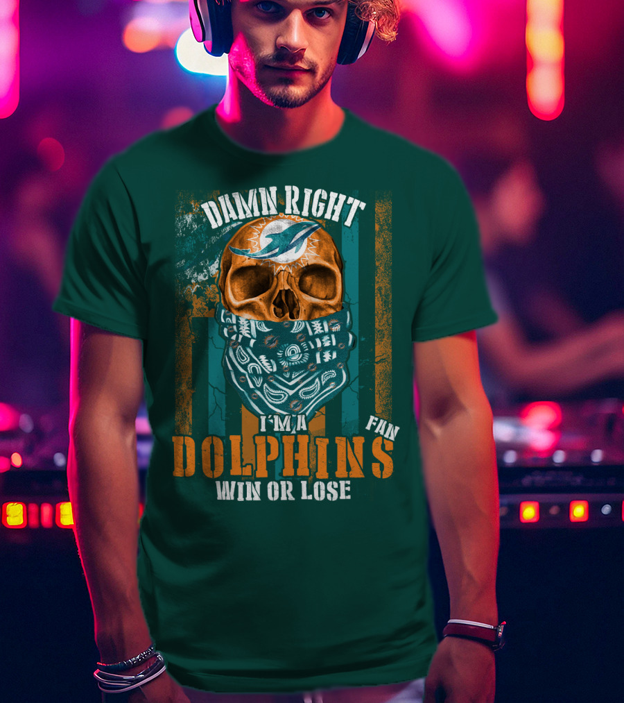 Damn Right I'm A Dolphins Fan Win Or Lose T-Shirt