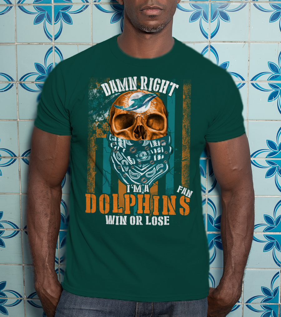 Damn Right I'm A Dolphins Fan Win Or Lose T-Shirt