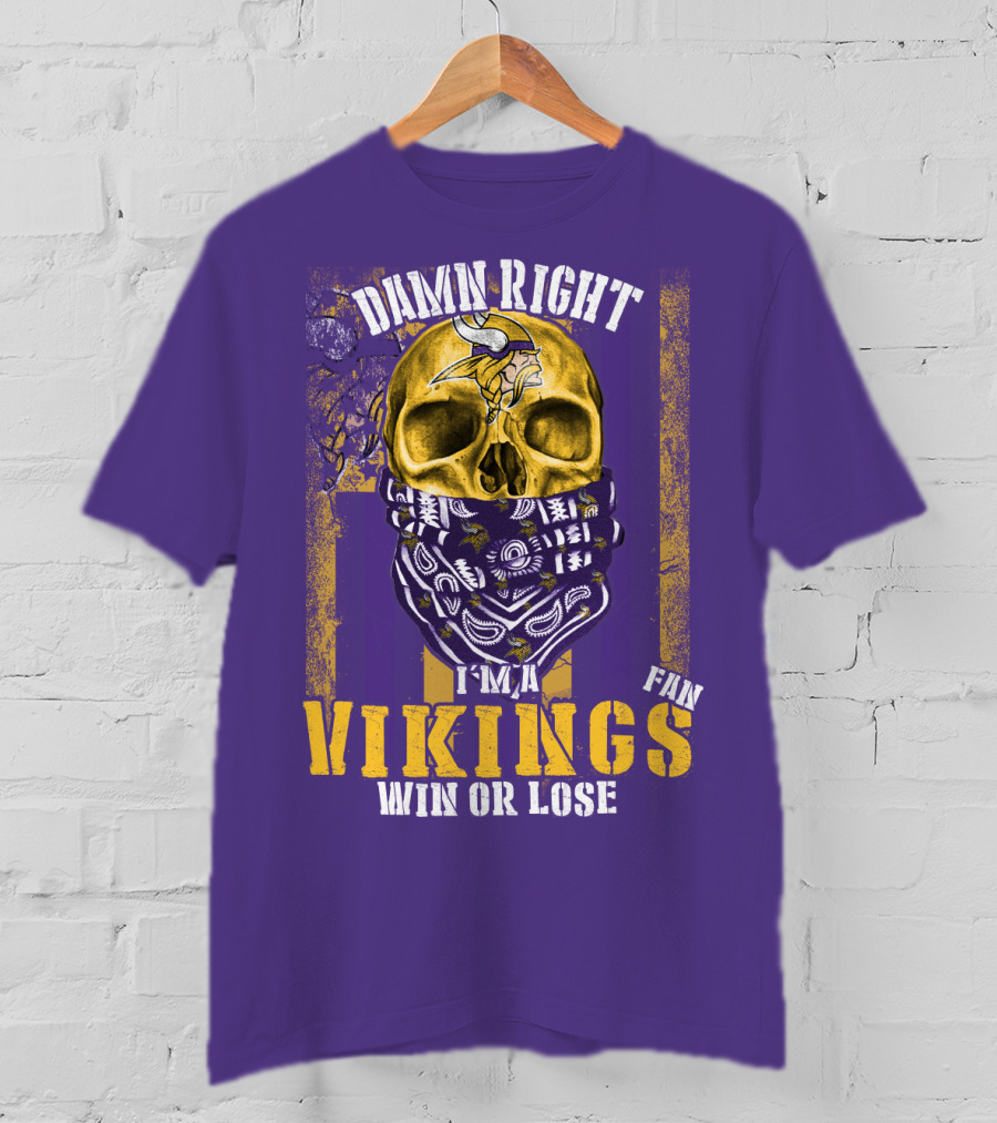 Damn Right I'm A Minnesota Vikings Fan Win Or Lose T-Shirt