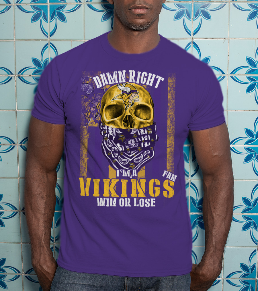 Damn Right I'm A Minnesota Vikings Fan Win Or Lose T-Shirt