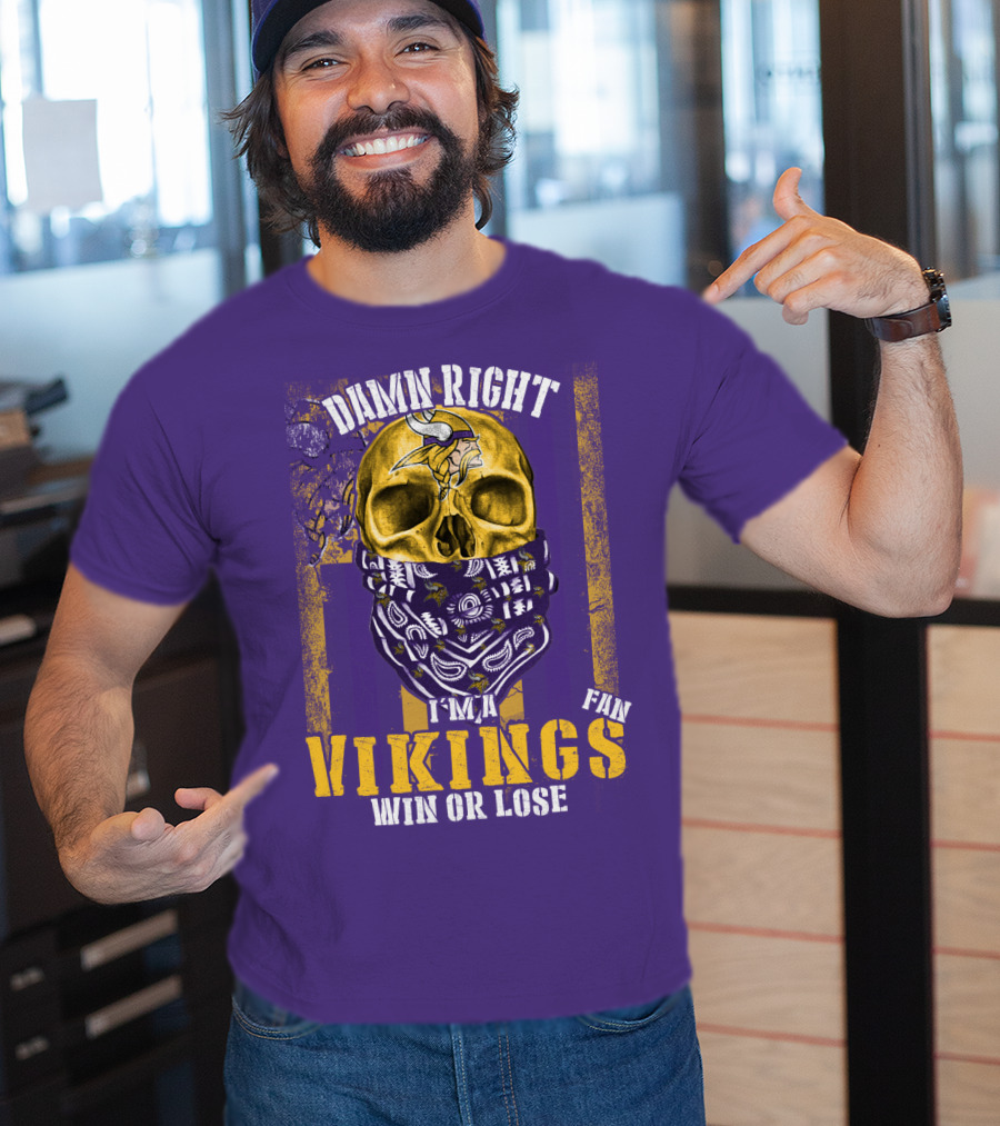 Damn Right I'm A Minnesota Vikings Fan Win Or Lose T-Shirt