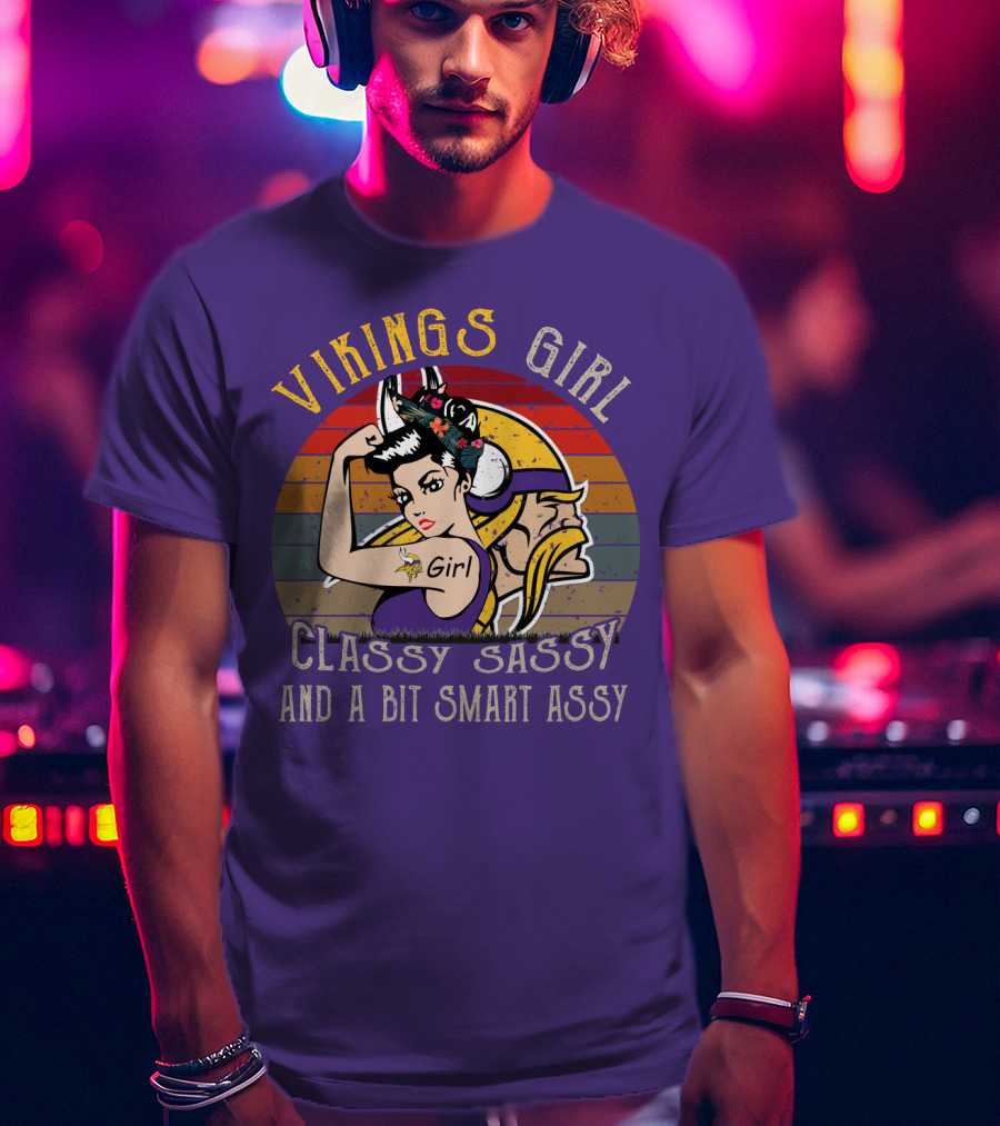 Vikings Girl Classy Sassy And A Bit Smart Assy Minnesota Vikings T-Shirt