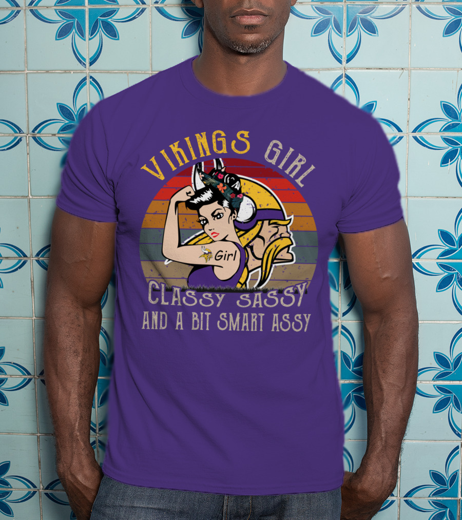 Vikings Girl Classy Sassy And A Bit Smart Assy Minnesota Vikings T-Shirt