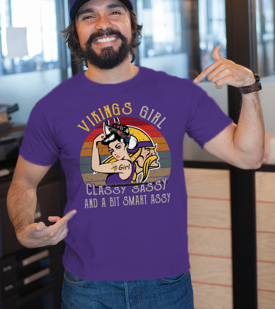 Vikings Girl Classy Sassy And A Bit Smart Assy Minnesota Vikings T-Shirt