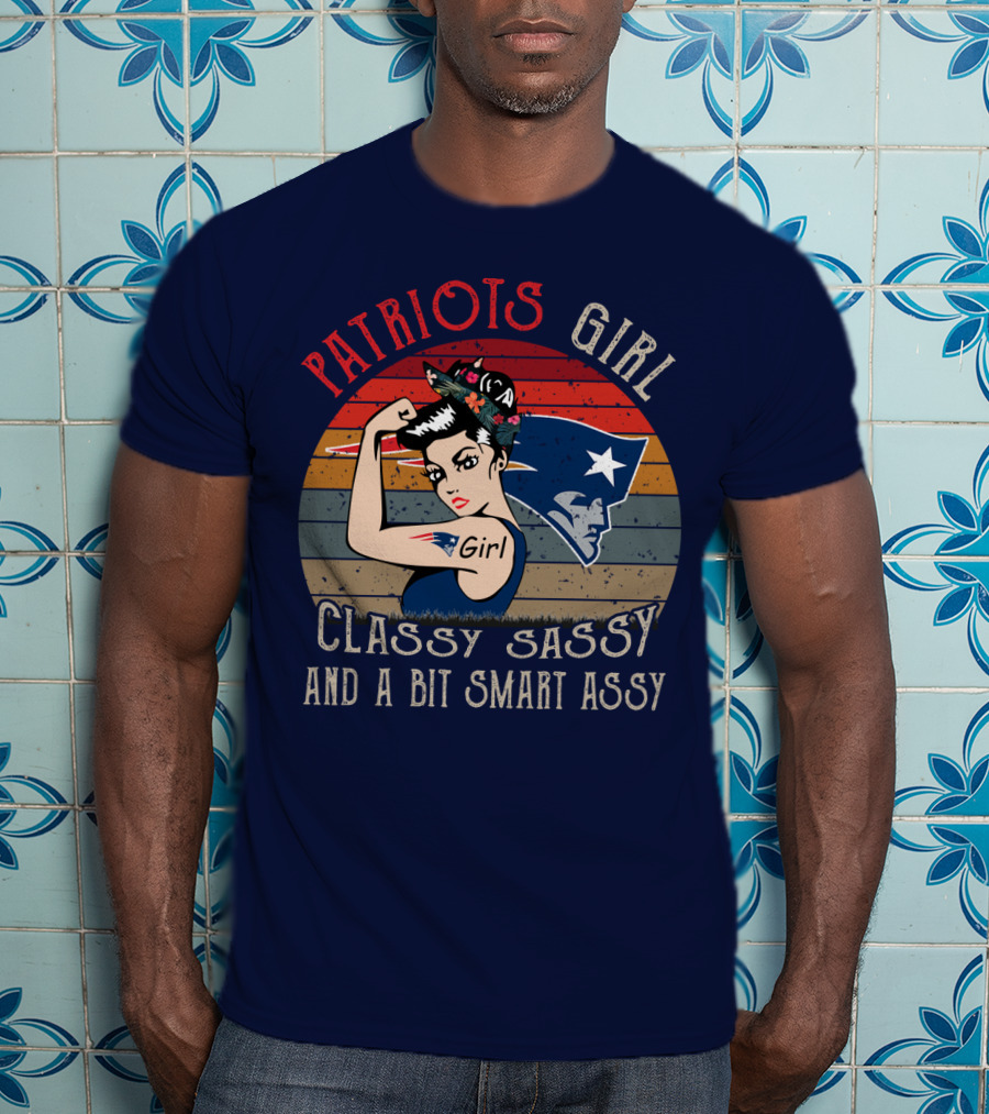 Patriots Girl Classy Sassy And A Bit Smart Assy New England Patriots T-Shirt