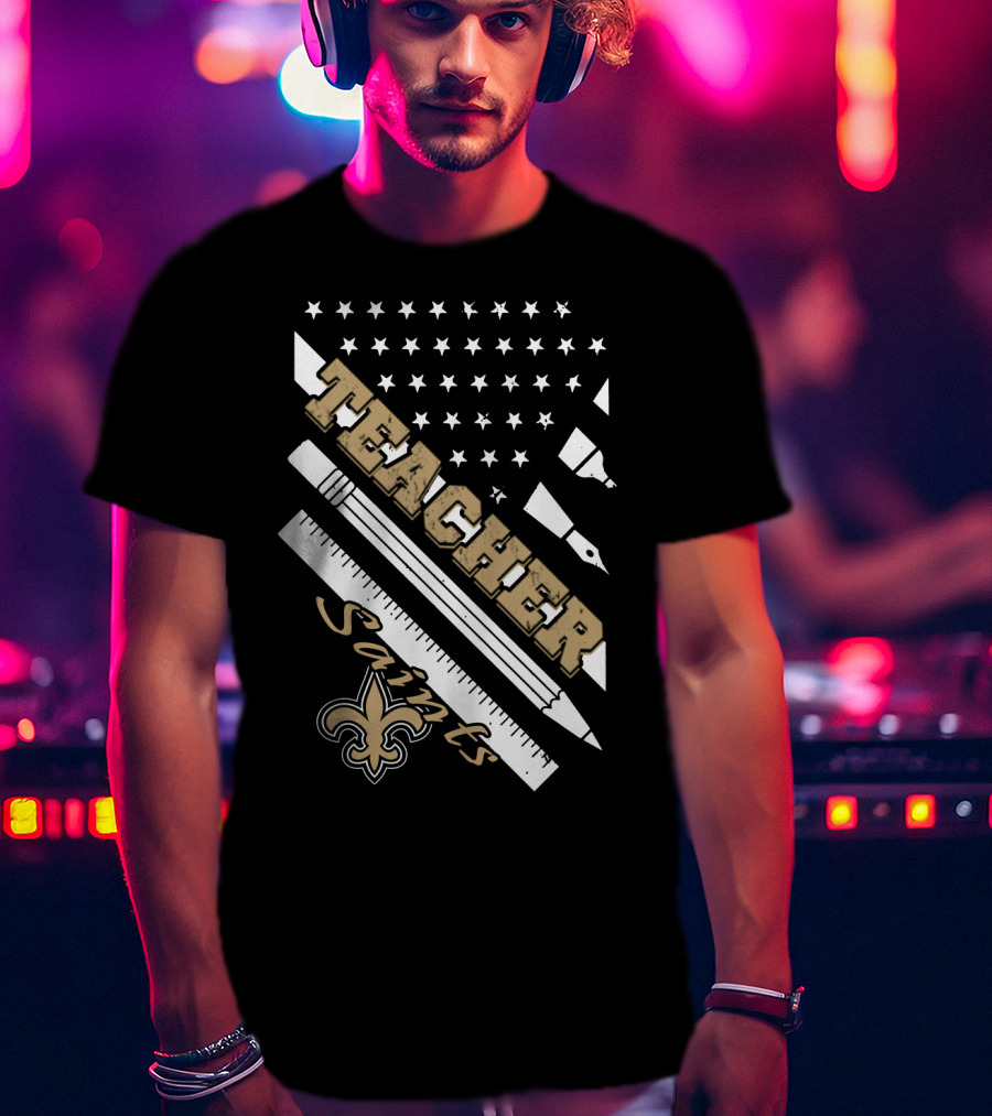 Teacher New Orleans Saints Fleur-De-Lis Stars And Stripes T-Shirt