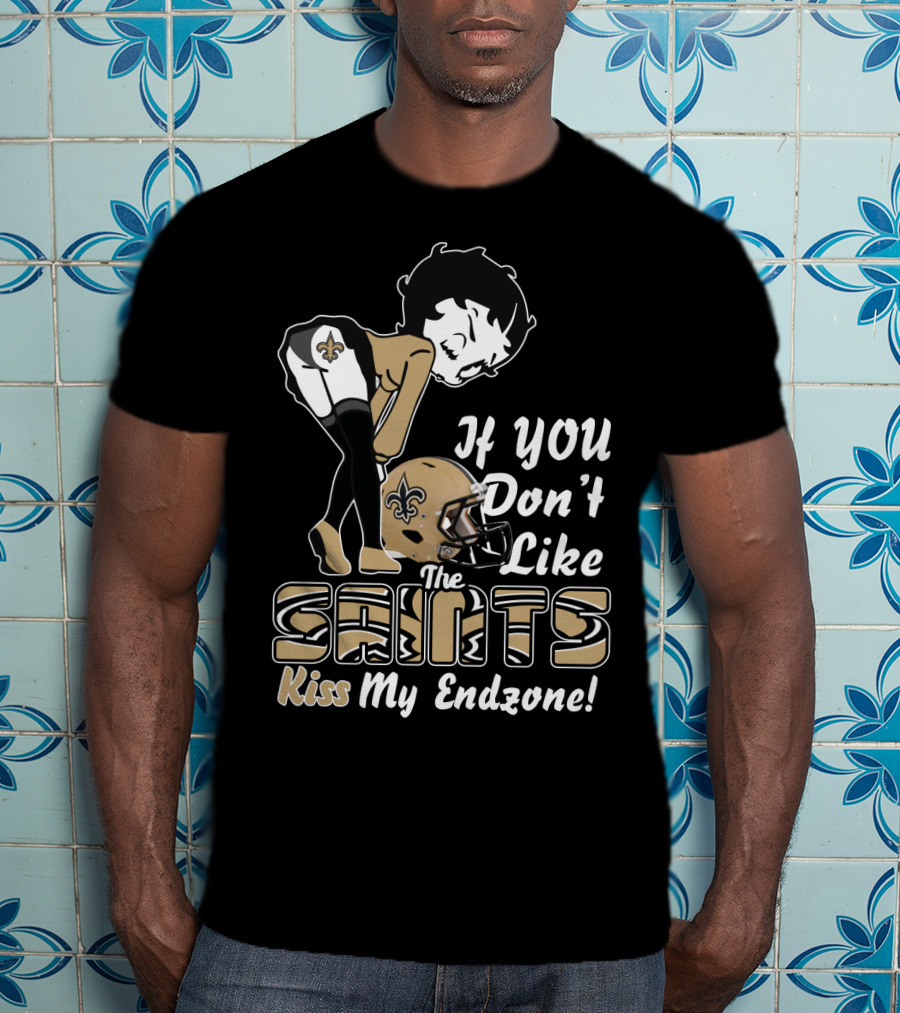 If You Don't Like The Saints Kiss My Endzone T-Shirt
