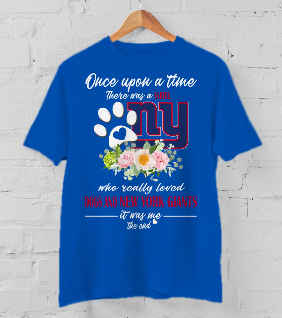 Once Upon A Time There Was A Girl Who Really Loved Dogs And New York Giants It Was Me The End T-Shirt